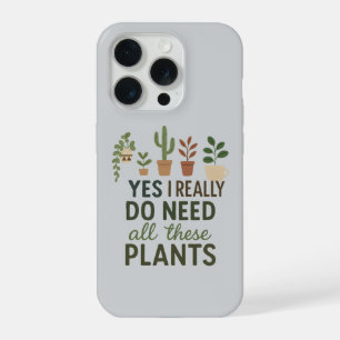 Yes I Need All These Plants Funny Plant Lover Gift iPhone 15 Pro Case
