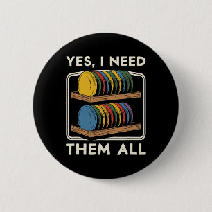 Yes I Need Them All Disc Golf Men Shelf Joke Disc 2 Inch Round Button