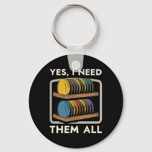 Yes I Need Them All Disc Golf Men Shelf Joke Disc Keychain