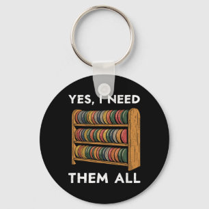 Yes I Need Them All Disc Golf Men Shelf Joke Disc Keychain