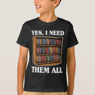 Yes I Need Them All Disc Golf Men Shelf Joke Disc T-Shirt