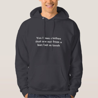 Yes i own clothes not from a bar/bat mitzvah hoodie
