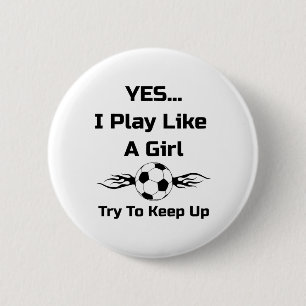 Yes...i Play Like A Girl Flaming Soccer Byll T Shi 2 Inch Round Button
