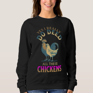 Yes I Really Do Deed All These Chickens Farm Anima Sweatshirt