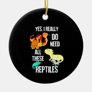 Yes I really do need all there reptiles Ceramic Ornament