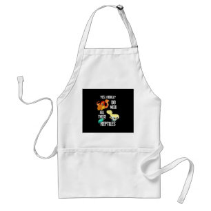 Yes I really do need all there reptiles Standard Apron