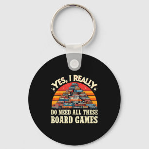 Yes I Really Do Need All These Board Games Funny B Keychain