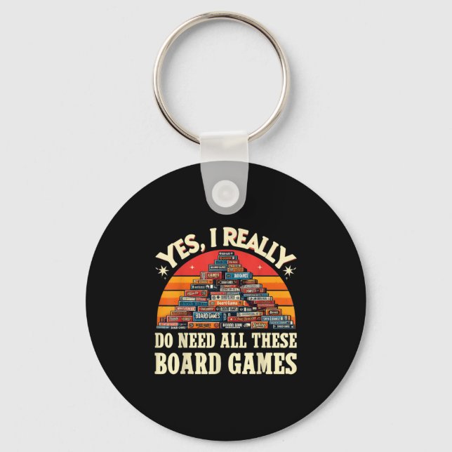 Yes I Really Do Need All These Board Games Funny B Keychain (Front)
