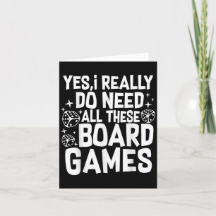 Yes I Really Do Need All These Board Games Funny  Card