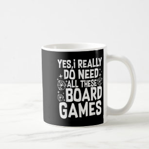 Yes I Really Do Need All These Board Games Funny  Coffee Mug