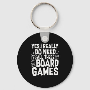 Yes I Really Do Need All These Board Games Funny Keychain