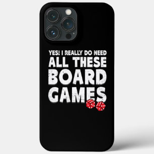 Yes I Really Do Need All These Board Games Game iPhone 13 Pro Max Case