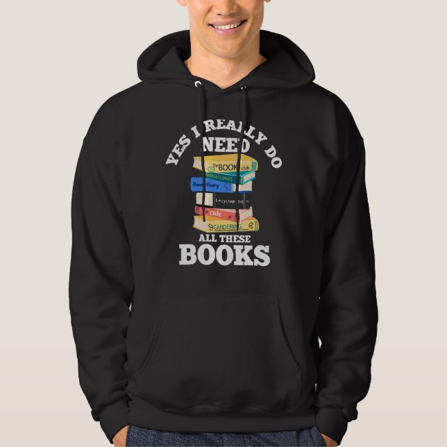 Yes I Really Do Need All These Books Book  Reading Hoodie (Front)