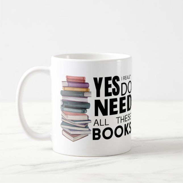 Yes I Really Do Need All These Books  Coffee Mug (Left)