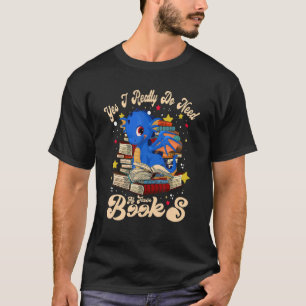 Yes I Really Do Need All These Books Cute Dragon R T-Shirt