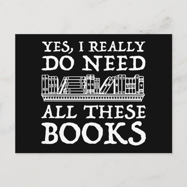 Yes, I Really Do Need All These Books Postcard (Front)