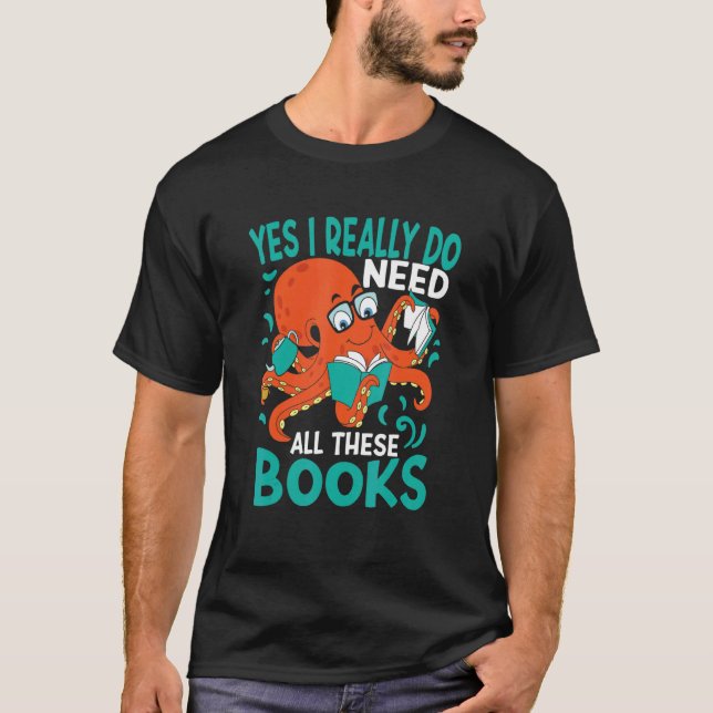 Yes I Really Do Need All These Books Reading T-Shirt (Front)
