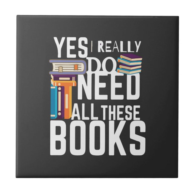 Yes I Really Do Need All These Books Tile (Front)