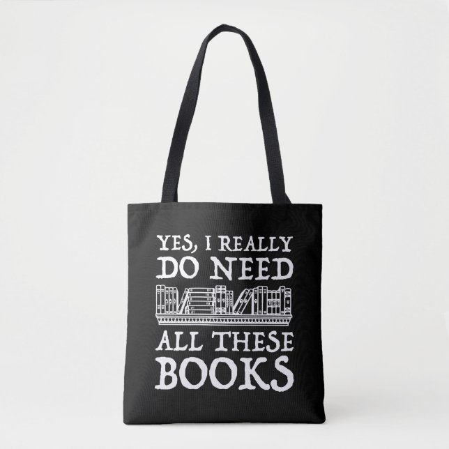 Yes, I Really Do Need All These Books Tote Bag (Front)