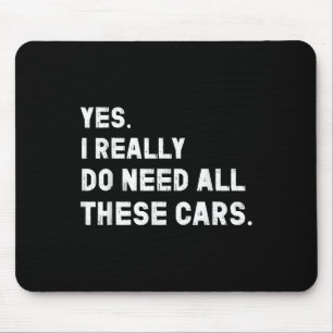Yes I Really Do Need All These Cars Funny Car  Mouse Pad