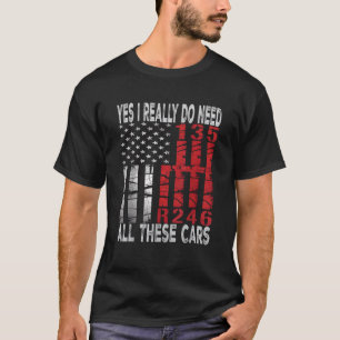 Yes I Really Do Need All These Cars Funny Car  T-Shirt