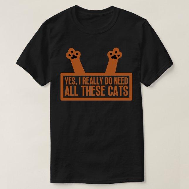 Yes I Really Do Need All These Cats 11 T-Shirt (Design Front)
