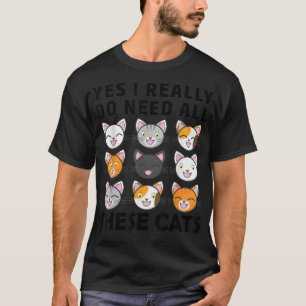 Yes I Really Do Need All These Cats Cute Kitty Fac T-Shirt