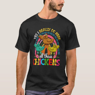Yes I Really Do Need All These Chickens Cute Chick T-Shirt