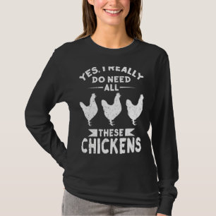 Yes I Really Do Need All These Chickens Men & Wome T-Shirt