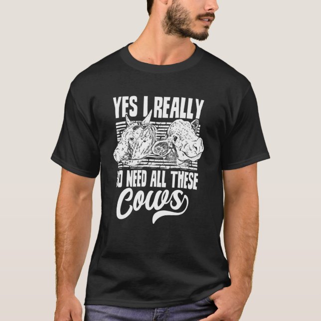 Yes I Really Do Need All These Cows   Farm Cow Ani T-Shirt (Front)
