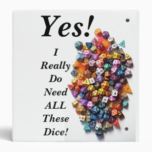 Yes! I Really Do Need ALL These Dice! Binder