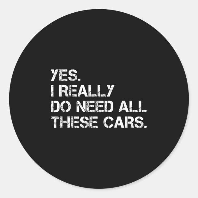Yes I Really Do Need All These Funny Car  Classic Round Sticker (Front)