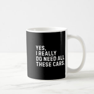 Yes I Really Do Need All These Funny Car Enthusias Coffee Mug