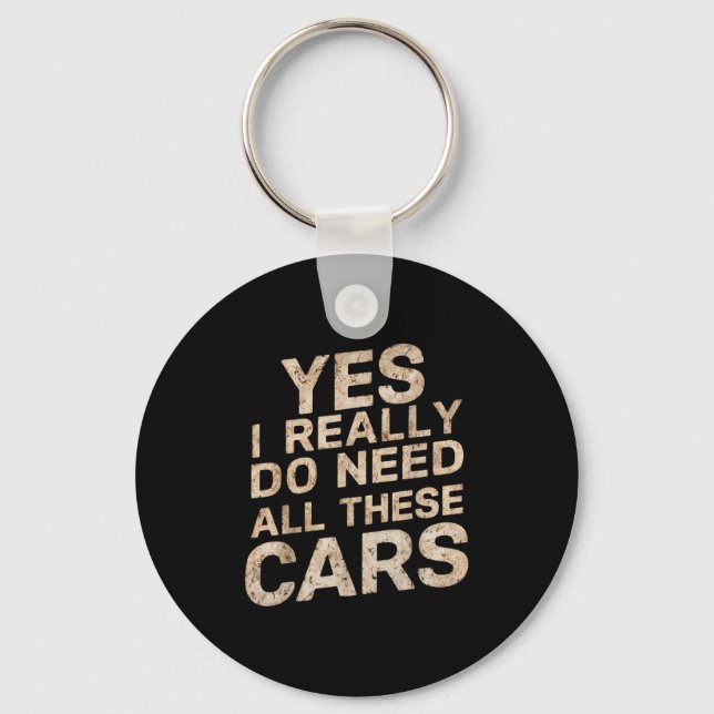 Yes I Really Do Need All These Funny Car Lovers Fo Keychain (Front)