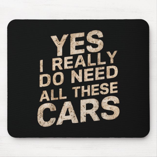 Yes I Really Do Need All These Funny Car Lovers Fo Mouse Pad (Front)