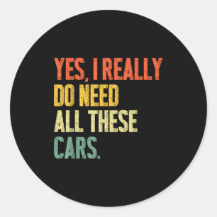 Yes I Really Do Need All These Garage Funny Men Classic Round Sticker