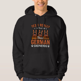 Yes I really do need all these German Shepherds Hoodie