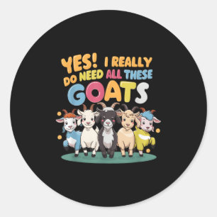 Yes I Really Do Need All These Goats Farm Animal L Classic Round Sticker