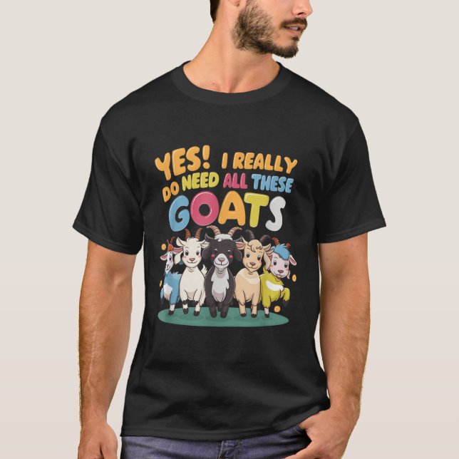 Yes I Really Do Need All These Goats Farm Animal L T-Shirt (Front)