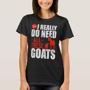 Yes I Really Do Need All These Goats Farm Animal T-Shirt