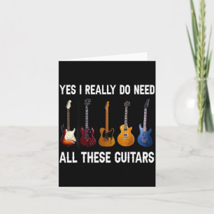 Yes I Really Do Need All These Guitars Card