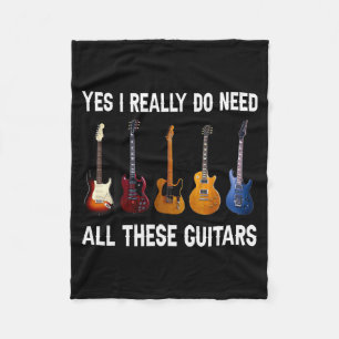 Yes I Really Do Need All These Guitars Fleece Blanket