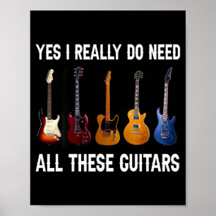 Yes I Really Do Need All These Guitars Poster