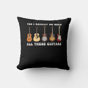 Yes I Really Do Need All These Guitars Throw Pillow