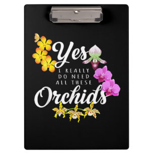 Yes I Really Do Need All These Orchids Clipboard
