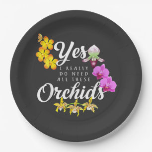 Yes I Really Do Need All These Orchids Paper Plate