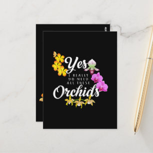 Yes I Really Do Need All These Orchids Postcard