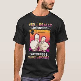 Yes I really do need all these Silkie Chickens T-Shirt