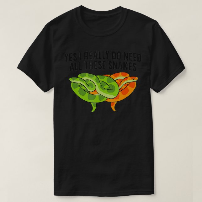 Yes I Really Do Need All These Snakes Funny Snake  T-Shirt (Design Front)