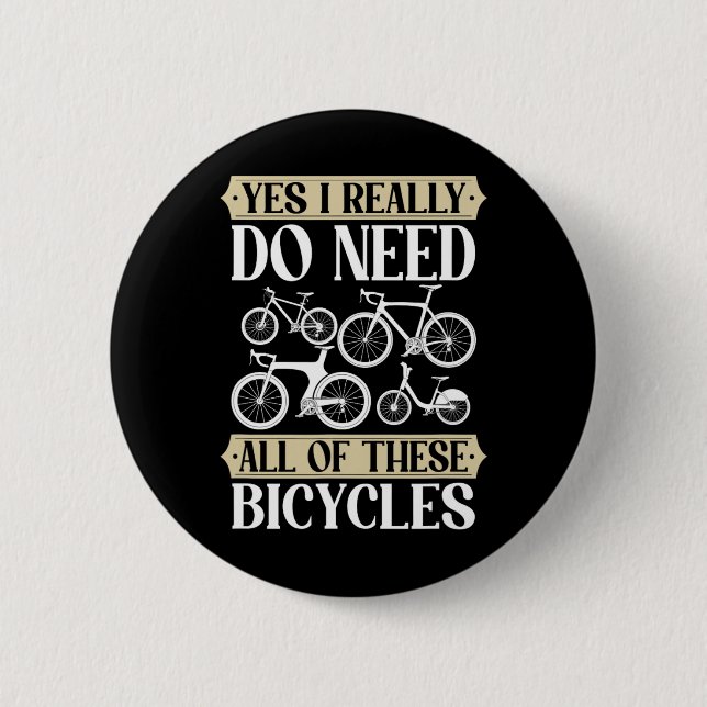 Yes I Really Need All Of These Bicycles Downhill C 2 Inch Round Button (Front)